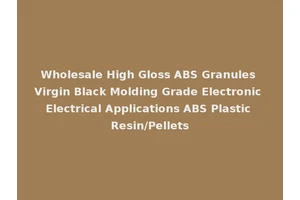 Wholesale High Gloss ABS Granules Virgin Black Molding Grade Electronic Electrical Applications ABS Plastic Resin/Pellets